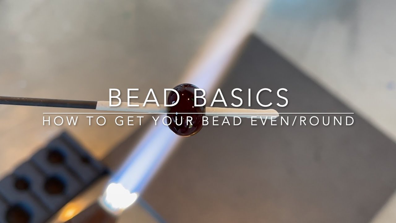 TUTORIAL - BEAD BASICS - Getting a glass bead even/round