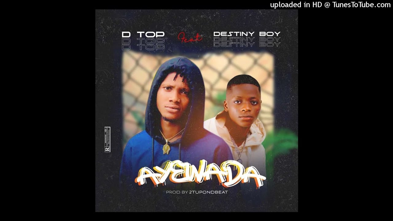Dtop Ft. Destiny Boy - Ayewada (OFFICIAL AUDIO)