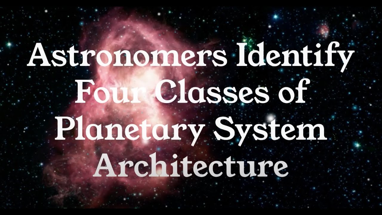 AstroNews #3 - Astronomers Identify Four Classes of Planetary System Architecture