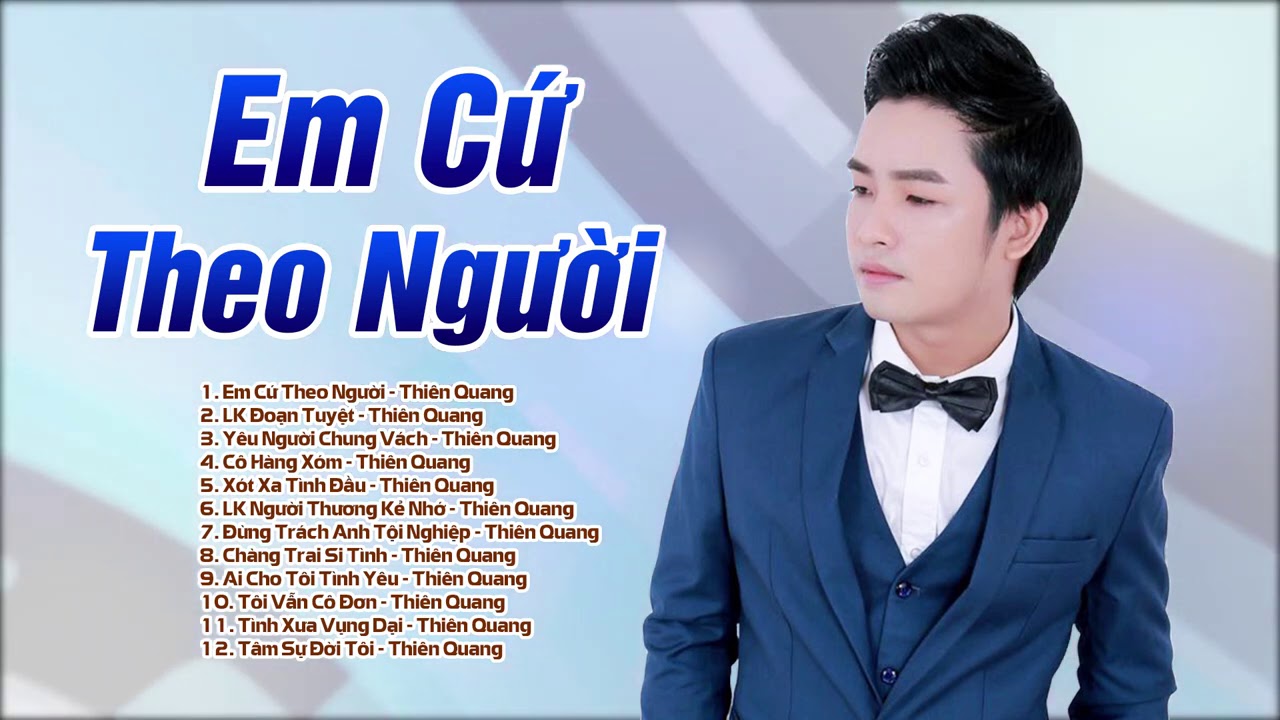 Em Cứ Theo Người - Thiên Quang | Liên Khúc Bolero Trữ Tình BUỒN NỨC NỞ ĐÊM TRƯỜNG