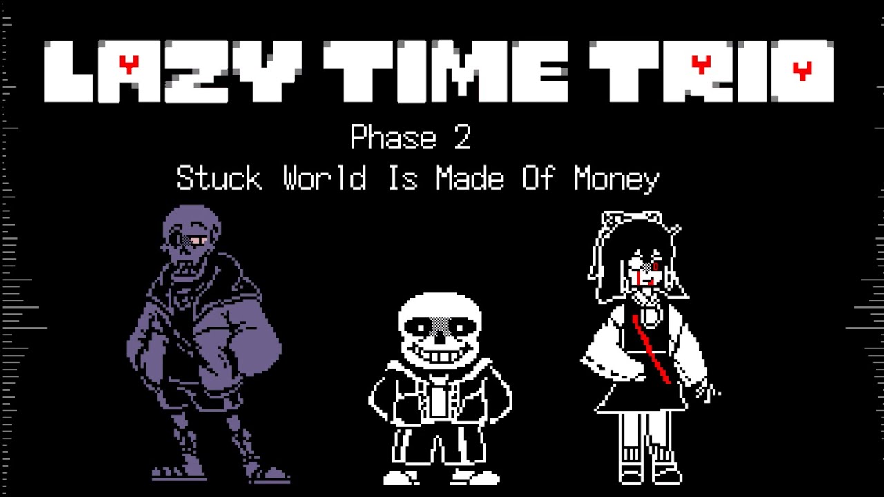 Lazy Time Trio Phase2 Stuck World Is Made Of Money