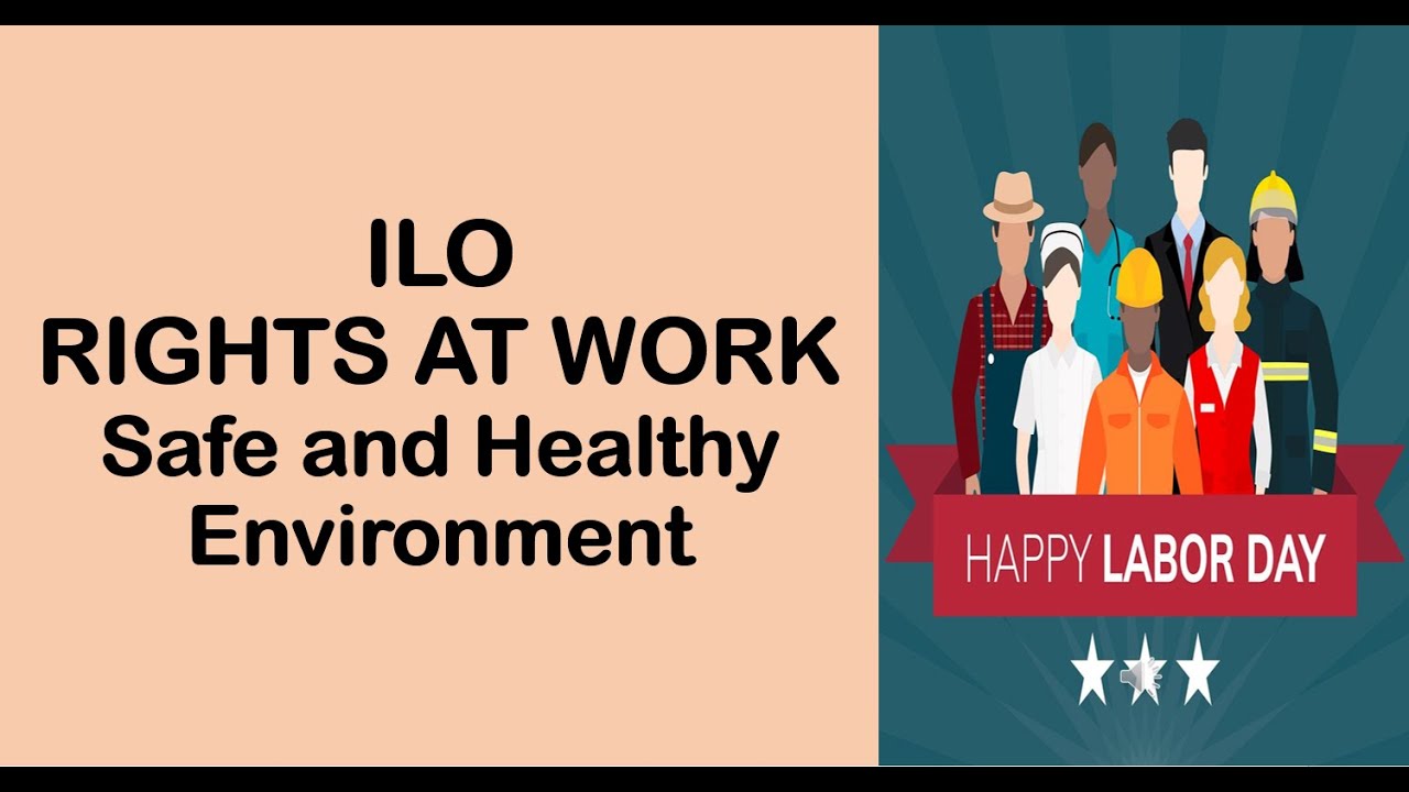 ILO RIGHTS AT WORK 5 - Safe and Healthy Environment