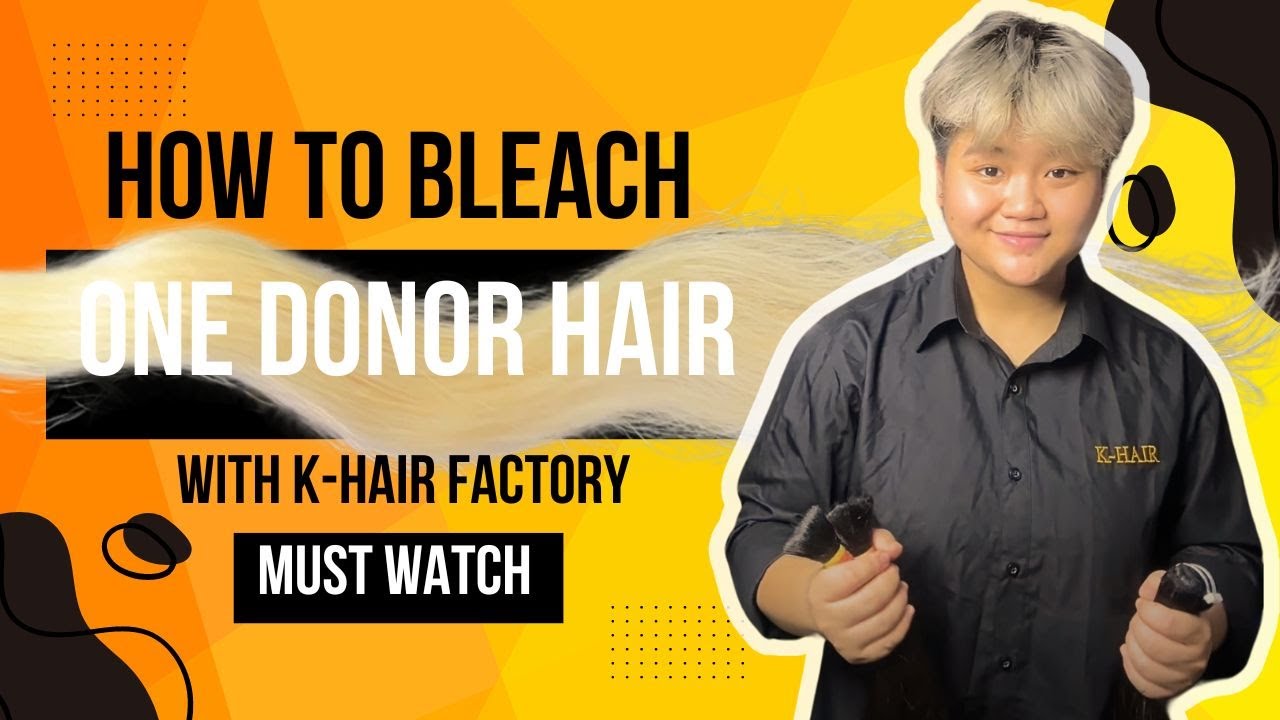 HOW TO BLEACH ONE DONOR HAIR BUNDLES - A Tutorial From K-Hair Factory