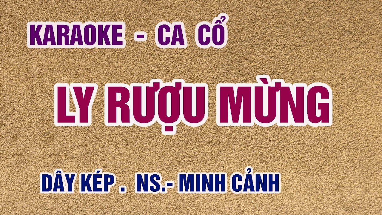 Karaoke Ca Cổ _ Ly Rượu Mừng | Dây Kép _ ns. Minh CẢNH |