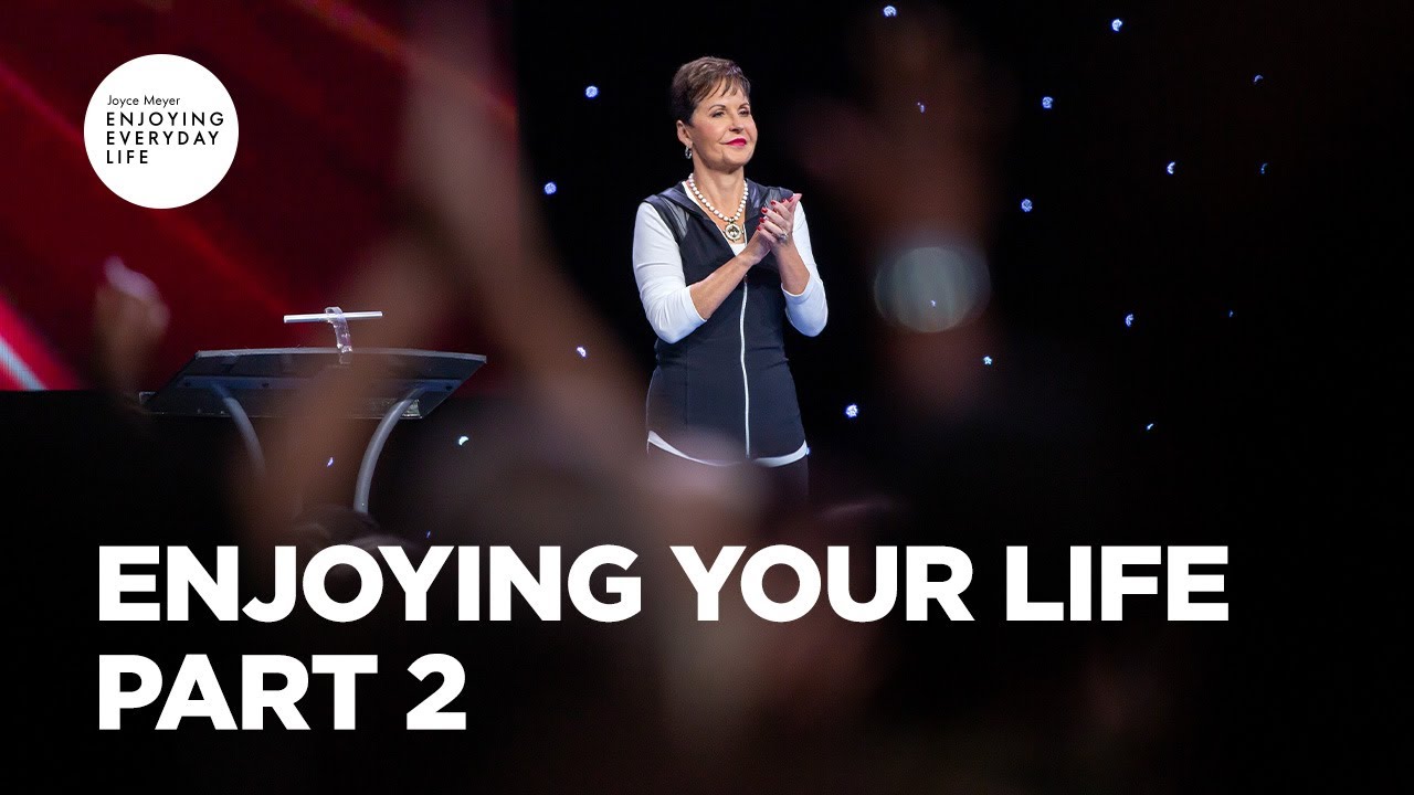 Enjoying Your Life - Part 2 | Joyce Meyer | Enjoying Everyday Life Teaching