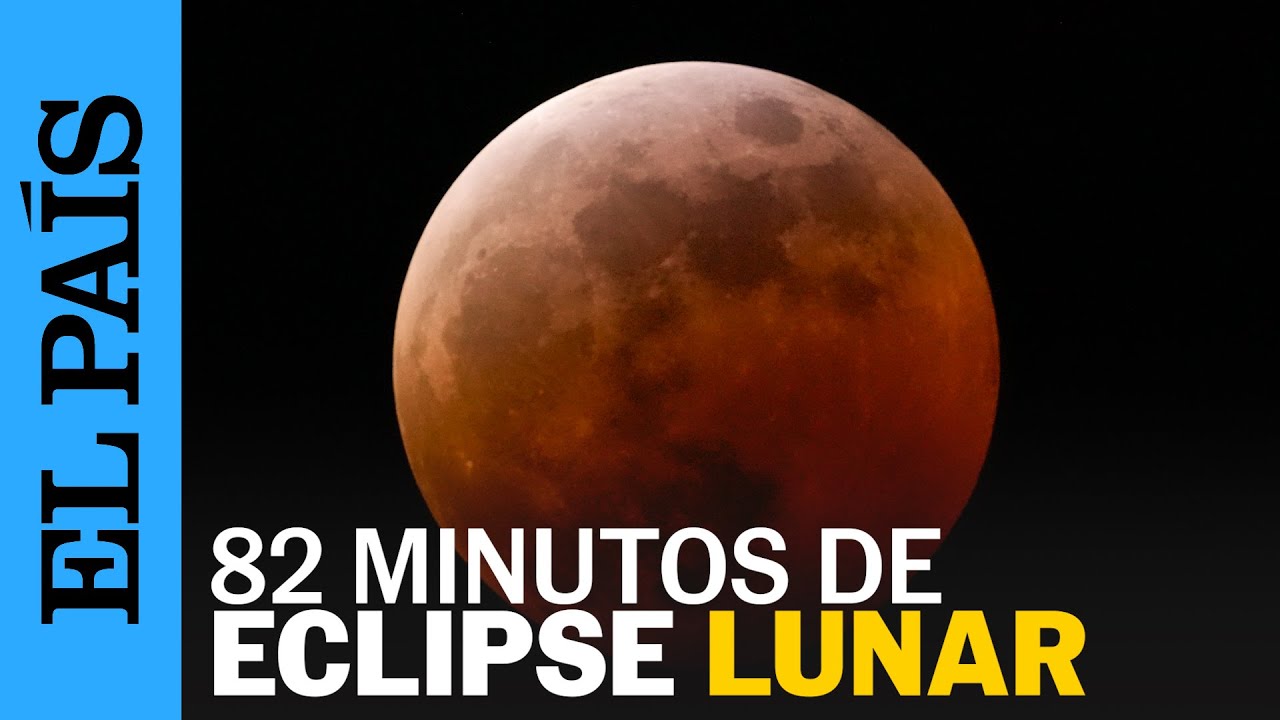 La LUNA DE SANGRE 2025, ¿qué es y cuánto durará? | EL PAÍS