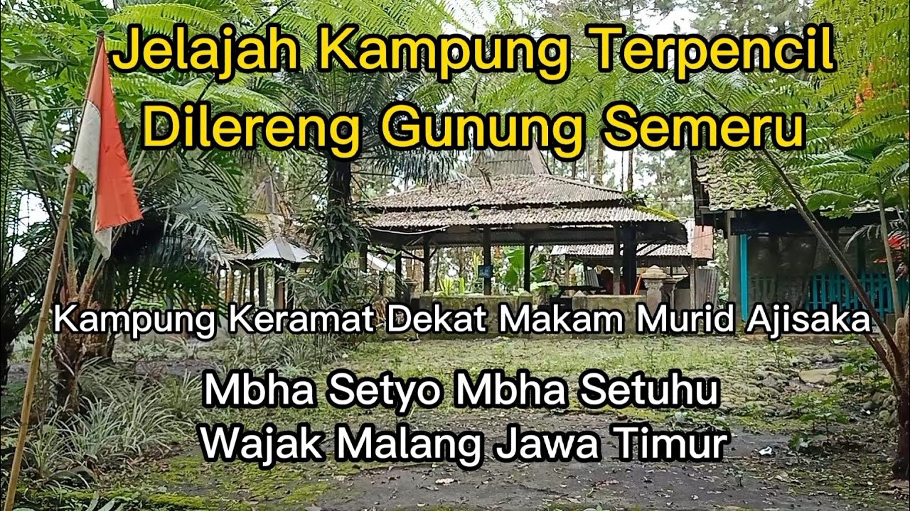 Kampung Keramat Dilereng Semeru Dan Makam Mbha Setyo Setuhu|Wajak Malang Jatim