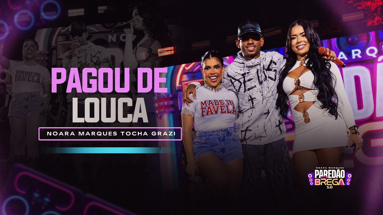 Noara Marques, Grazi Almeida, MC Tocha - PAGOU DE LOUCA - (Pared&atilde;o do Brega 1.0)