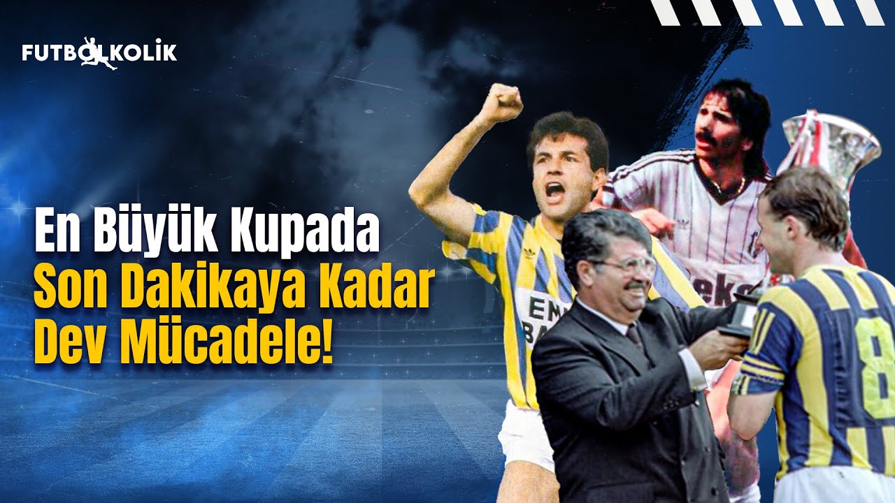 Beşiktaş-Fenerbahçe 1990 Cumhurbaşkanlığı Kupası | En Büyük Kupada Son Dakikaya Kadar Dev Mücadele!