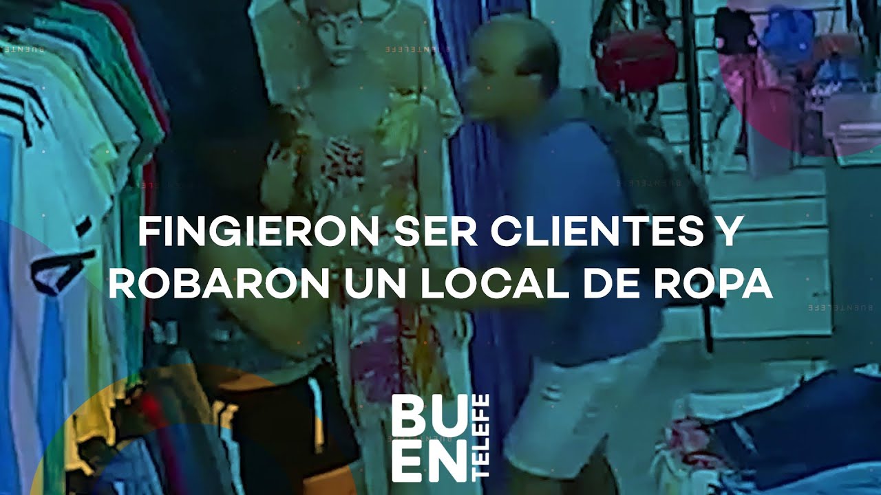 FINGIERON ser CLIENTES para ROBAR un LOCAL DE ROPA #BuenTelefe