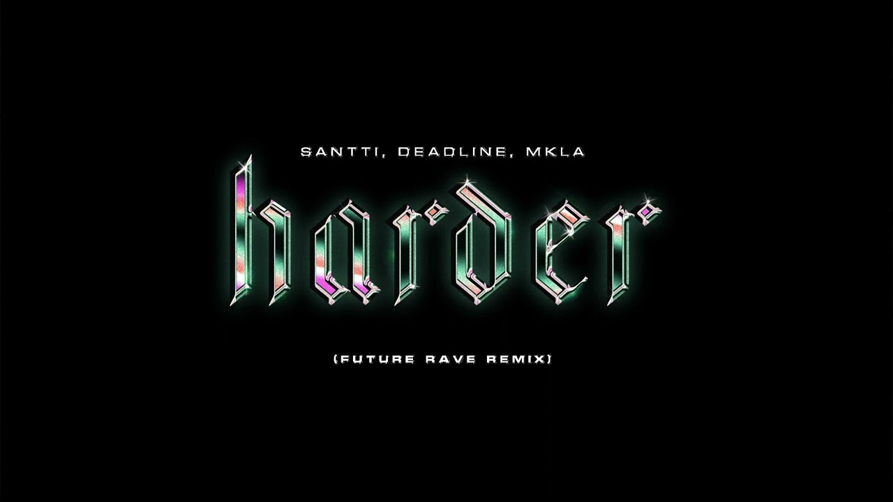 Santti, DEADLINE, MKLA - Harder (Future Rave Remix)