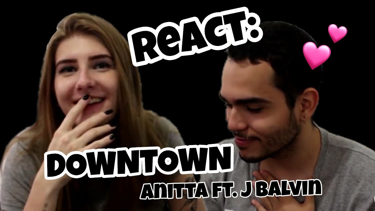REAGINDO AO CLIPE Anitta & J Balvin - Downtown