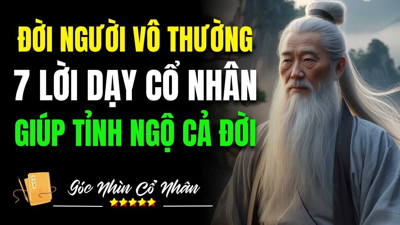 Đời Người Vô Thường: 7 Lời Dạy Cổ Nhân Giúp Tỉnh Ngộ Cả Đời