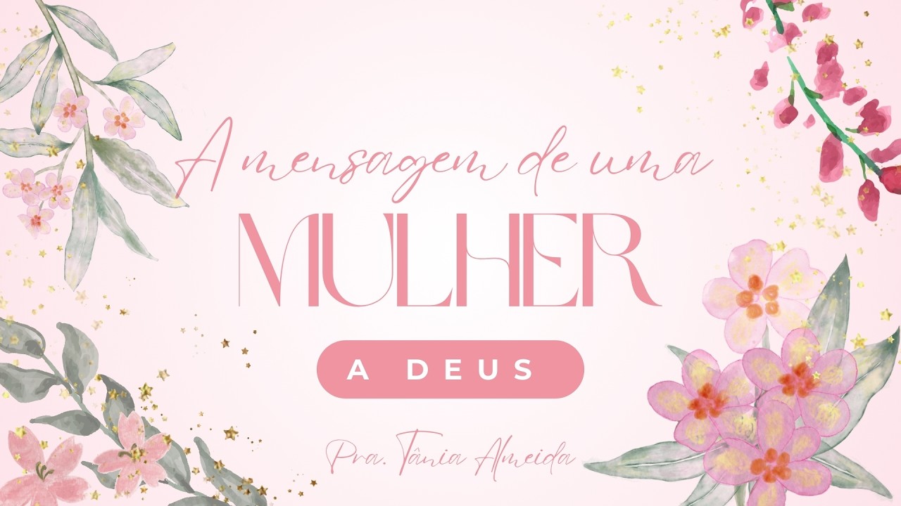 A mensagem de uma mulher a Deus - Pra. Tânia Almeida Ministério Moriá