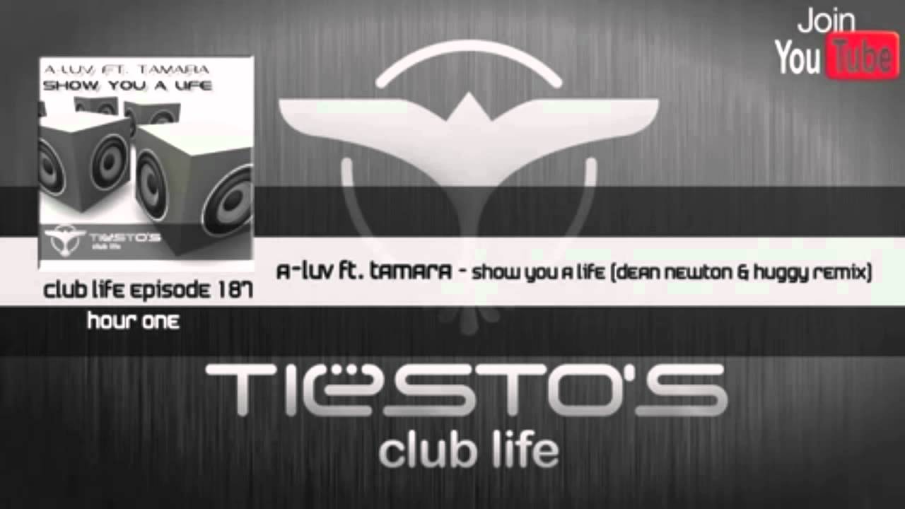 A-Luv feat. Tamara- Show You A Life (Dean Newton & Huggy Remix) On Tiesto's Club Life