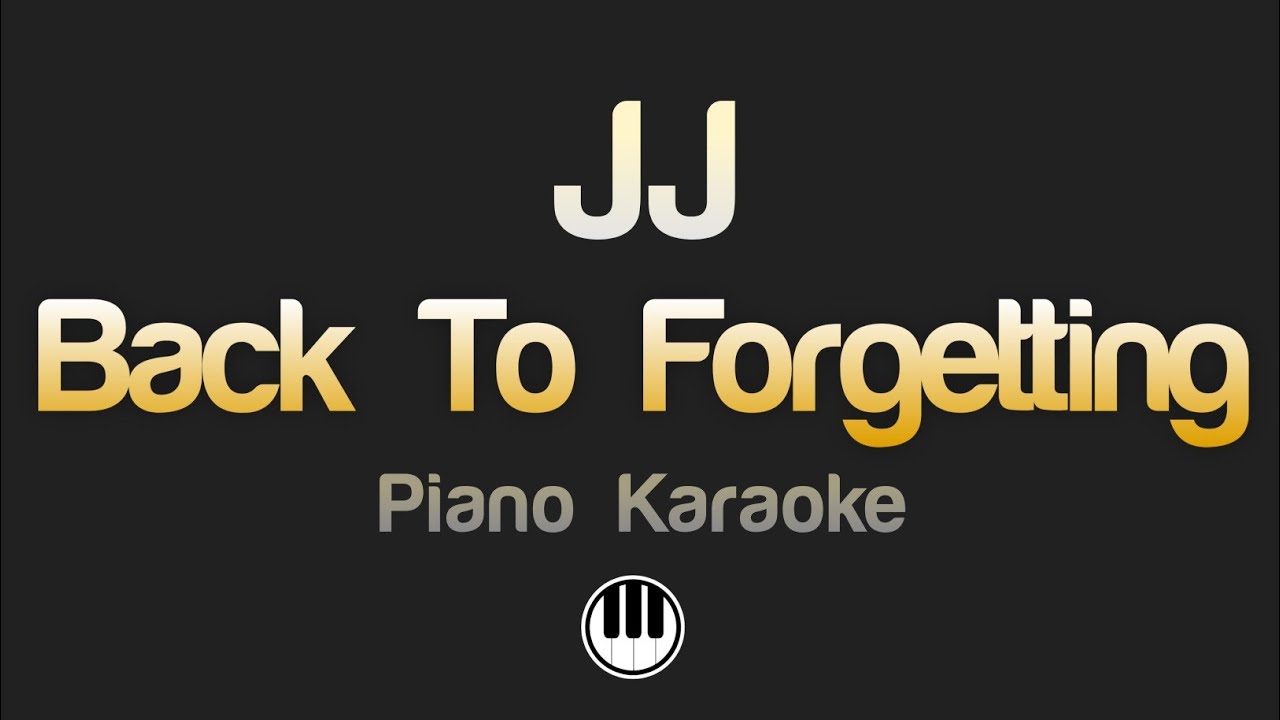 JJ -  Back To Forgetting (Karaoke)