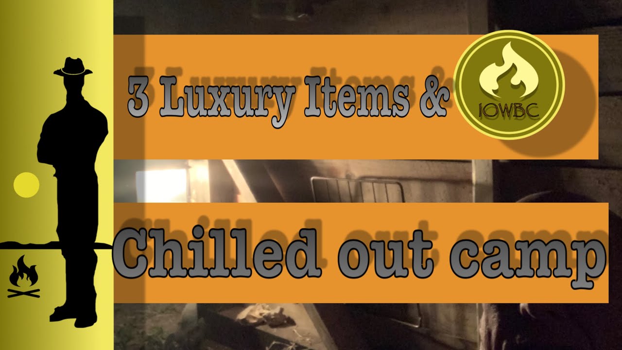 3 luxury items, and a relaxing camp to unwind to.MMMM