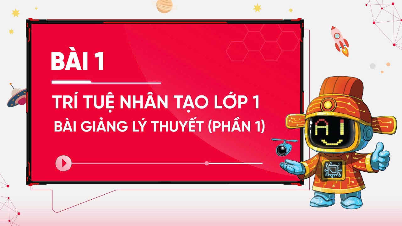 Bài 1 - Trí tuệ nhân tạo lớp 1 | Bài giảng lý thuyết (Phần 1)