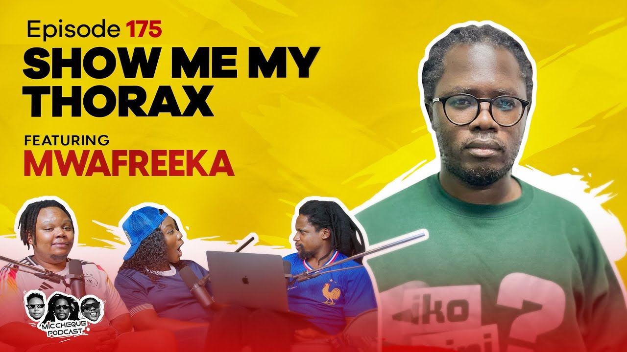 MIC CHEQUE PODCAST | Episode 175 | Show me my thorax Feat. MWAFREEKA