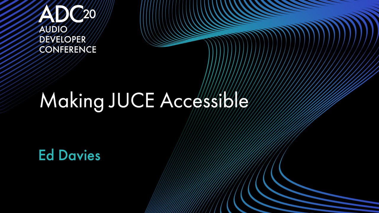 Making JUCE Accessible - Ed Davies - ADC20