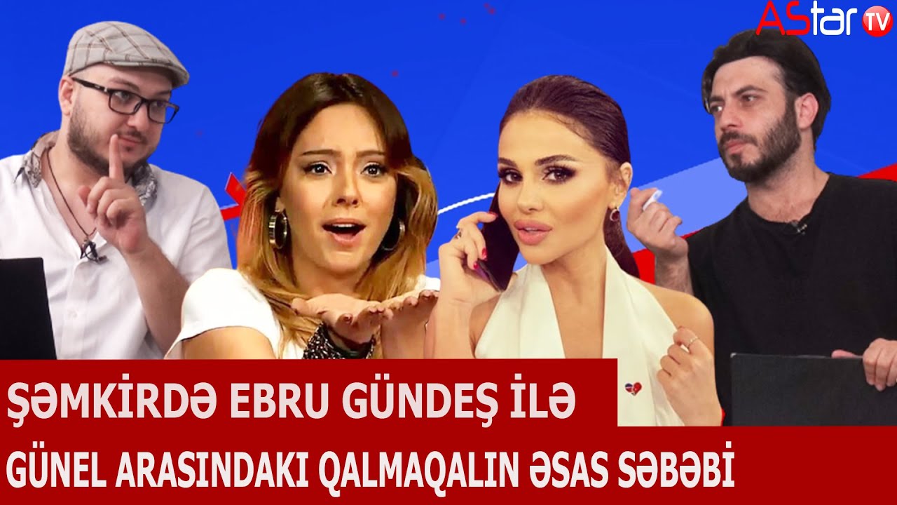 AStar Show #7 | Şəmkirdə Ebru G&uuml;ndeş ilə G&uuml;nel arasındakı qalmaqalın əsas səbəbi