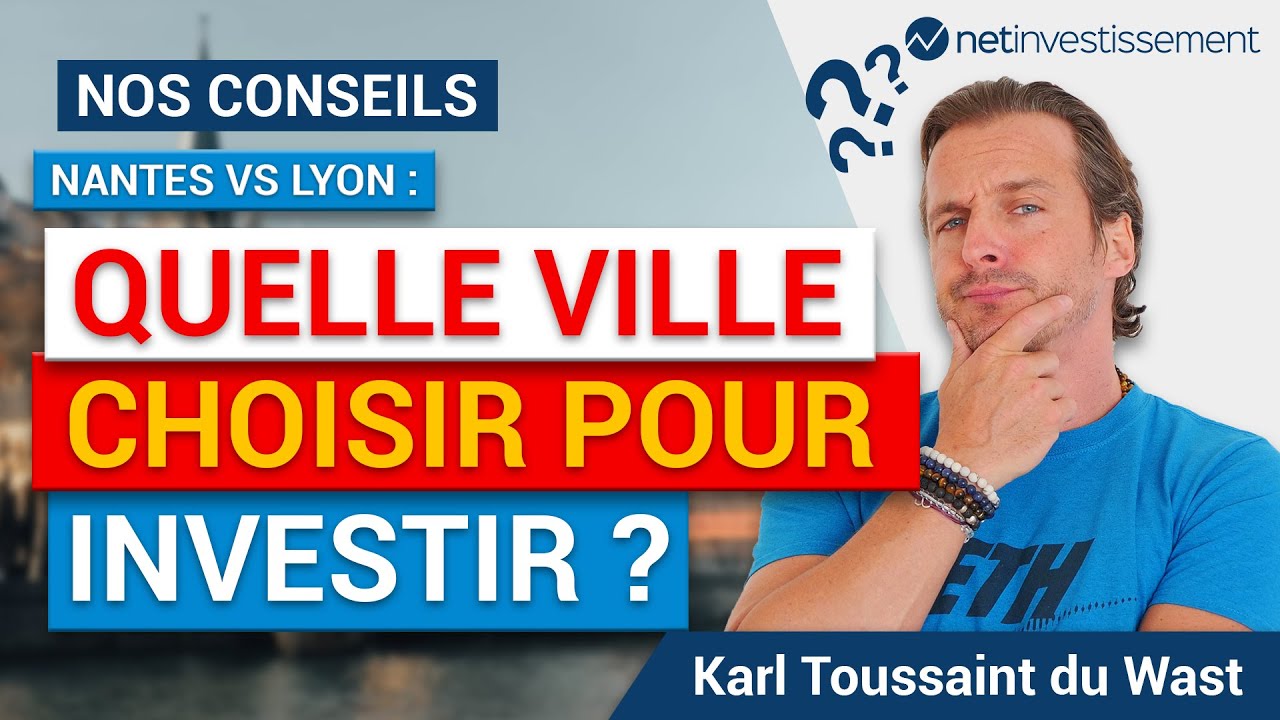 Quelle ville choisir pour investir : Nantes ou Lyon ? | Netinvestissement