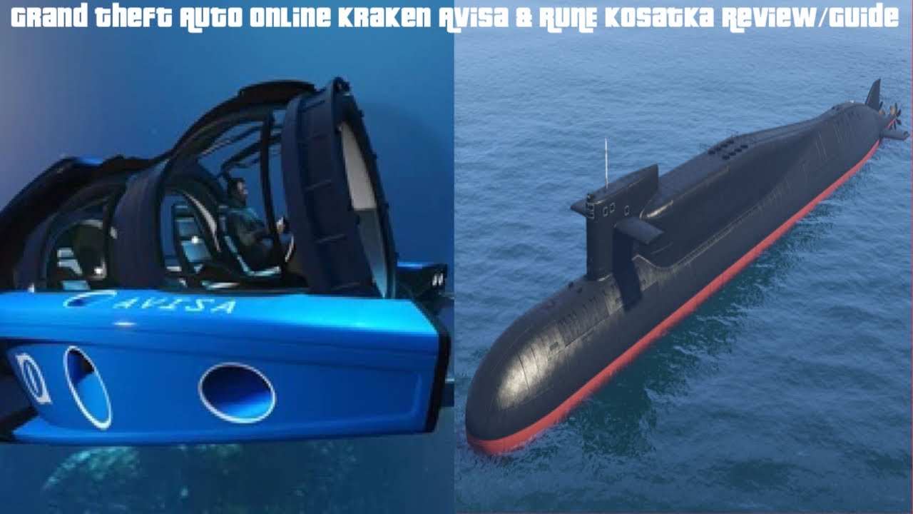 Grand Theft Auto Online Kraken Avisa & RUNE Kosatka Review/Guide