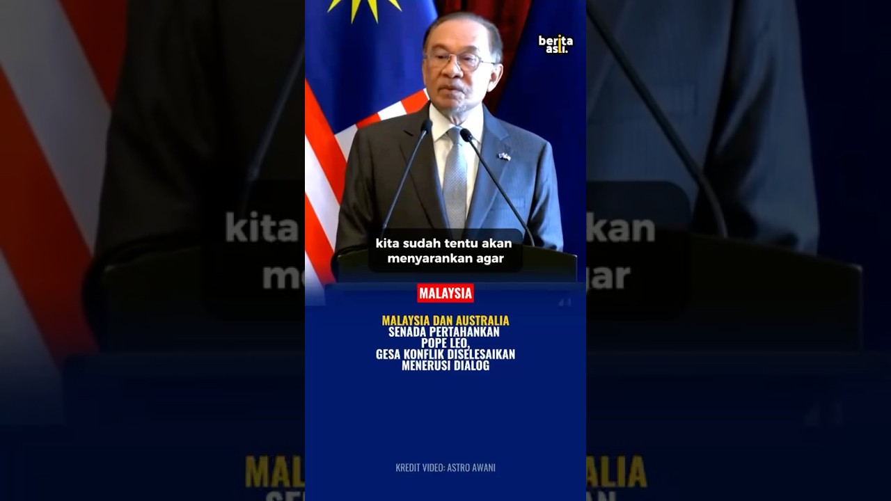 MALAYSIA DAN AUSTRALIA SENADA PERTAHANKAN POPE LEO, GESA KONFLIK DISELESAIKAN MENERUSI DIALOG