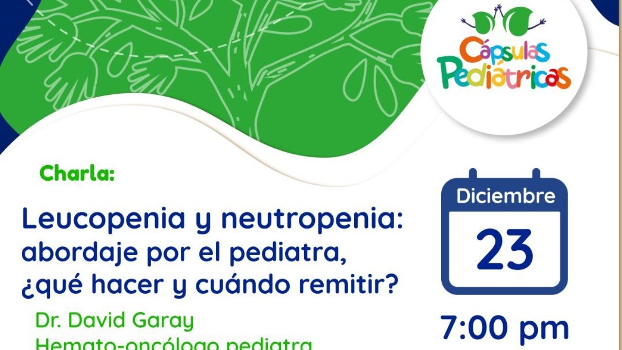 Charla: Leucopenia y neutropenia: abordaje por el pediatra, ¿qué hacer y cuándo remitir?