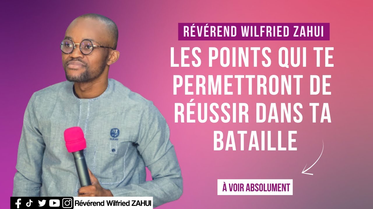Les points qui te permettront de réussir dans ta bataille - Révérend Wilfried ZAHUI