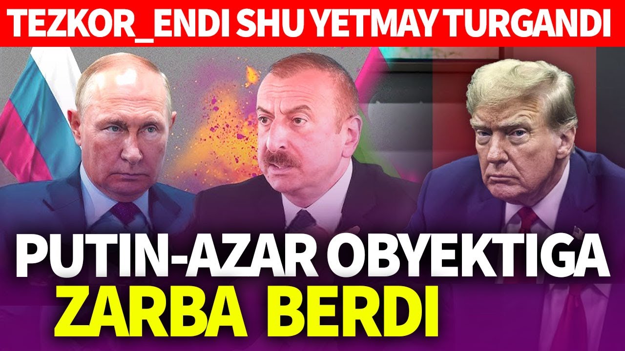 TEZKOR_ENDI SHU YETMAY TURGANDI_PUTIN-AZAR OBYEKTIGA ZARBA BERDI