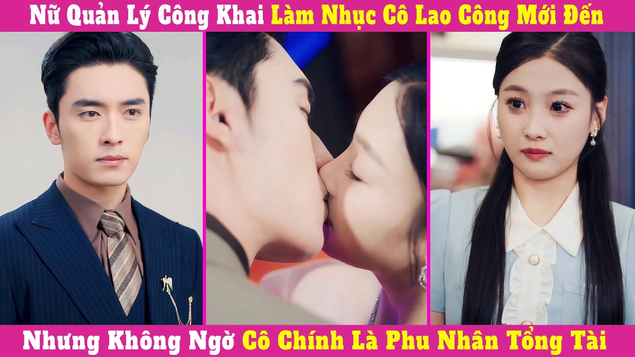 Nữ Quản Lý Công Khai Làm Nhục Cô Lao Công Mới Đến, Nhưng Không Ngờ Cô Chính Là Phu Nhân Tổng Tài