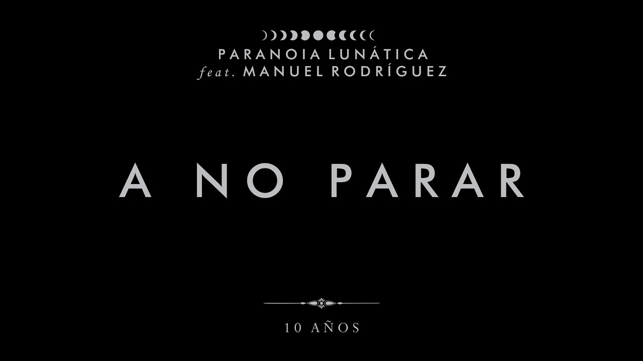 Paranoia Lunática ft. Manuel Rodríguez - A no parar (10 años)