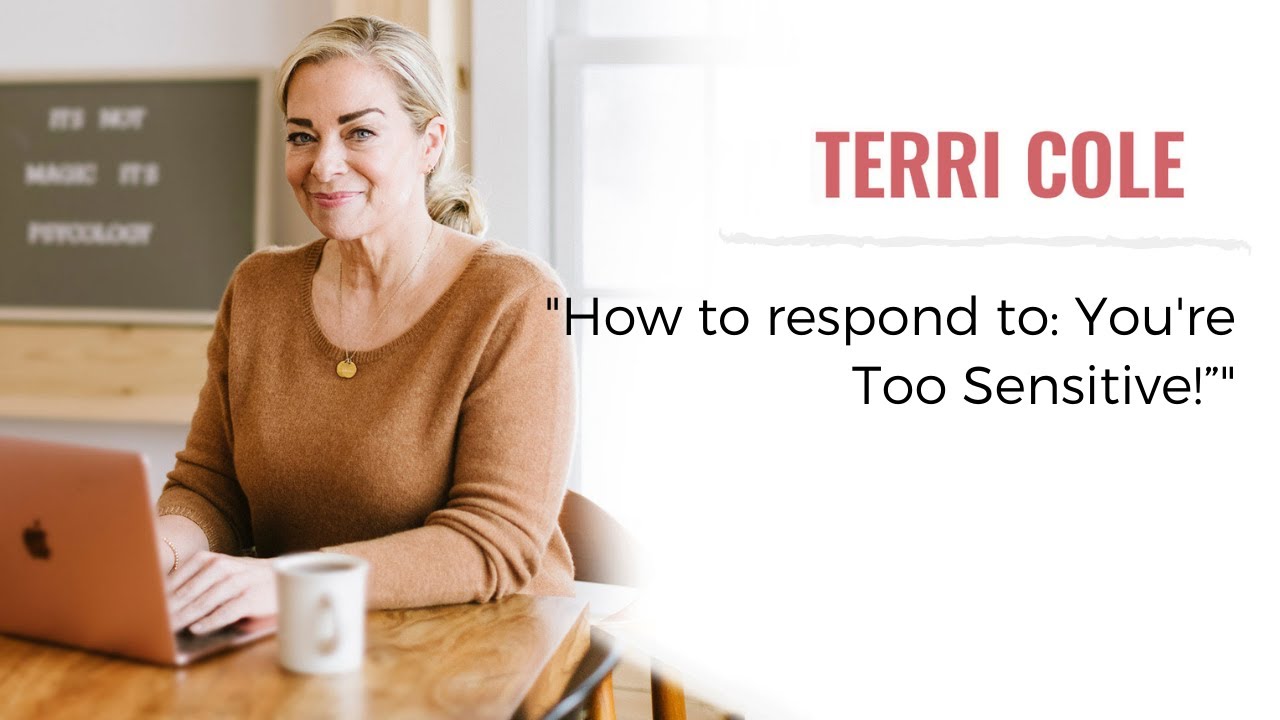 How to respond to: &ldquo;You&rsquo;re Too Sensitive!&rdquo;