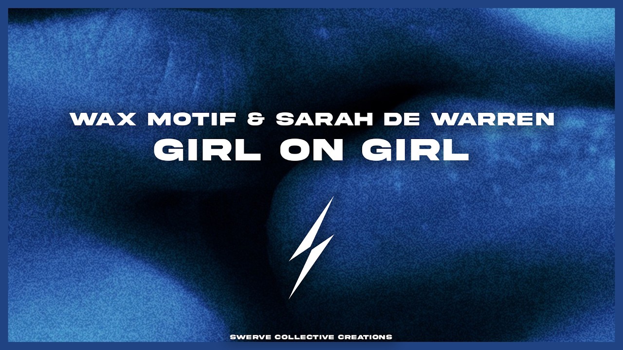 Wax Motif & Sarah De Warren - Girl On Girl