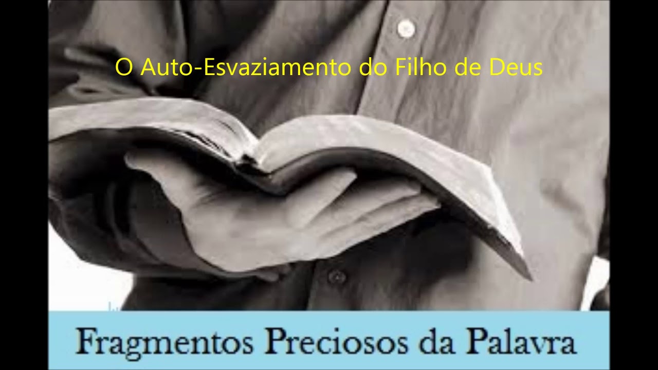 O Auto Esvaziamento do Filho de Deus 1&ordf; parte - FRAGMENTOS PRECIOSOS DA PALAVRA