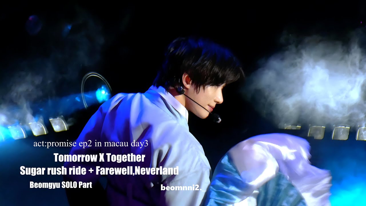250511 TXT Sugar rush ride + Farewell,Neverland Beomgyu SOLO PART | Act:Promise EP2 in macau Day3
