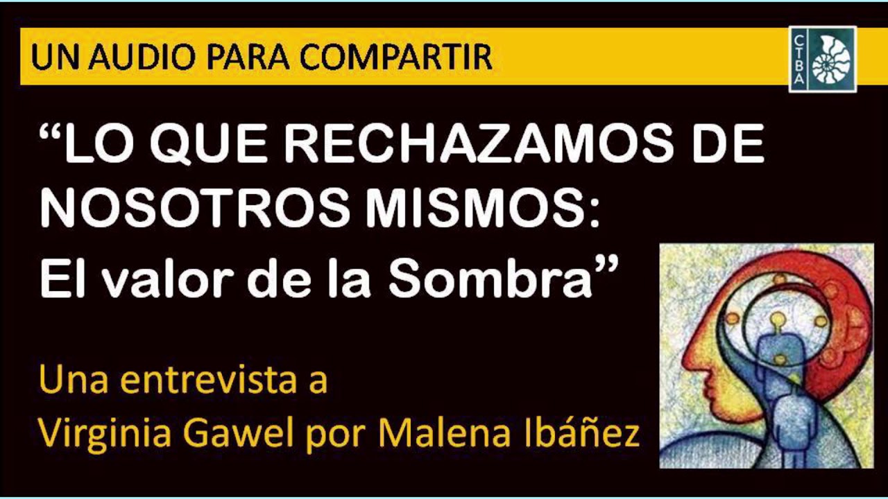 Virginia Gawel: LO QUE RECHAZAMOS DE NOSOTROS MISMOS EL VALOR DE LA SOMBRA