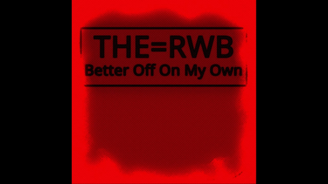 The=RWB -Better Off On My Own