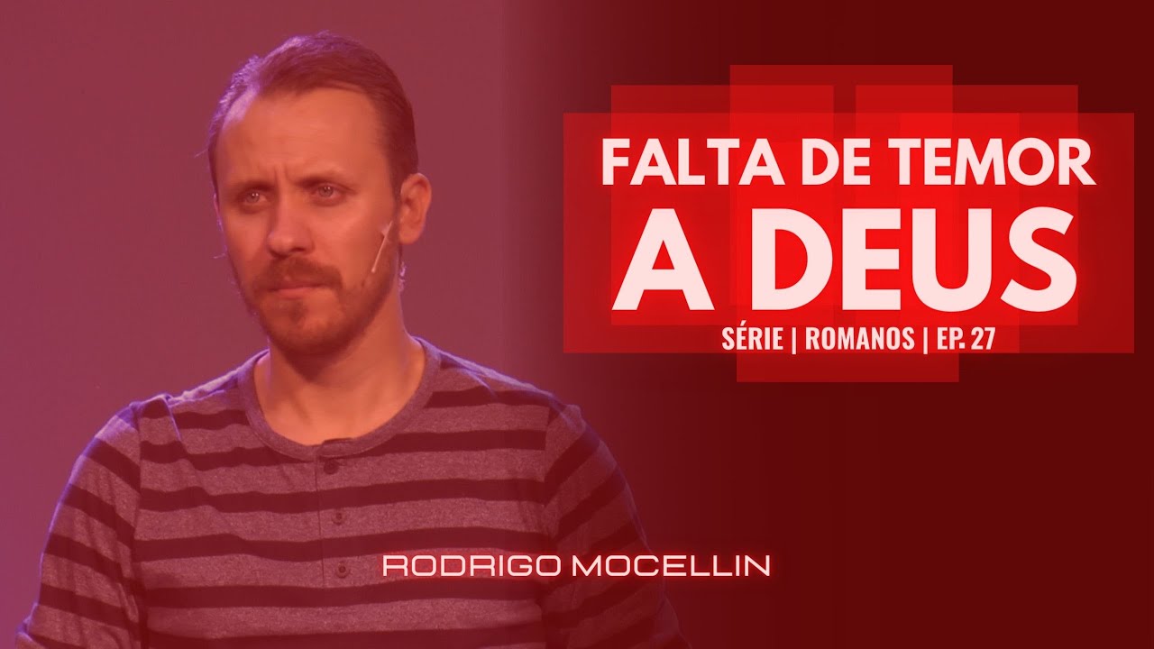 S&Eacute;RIE | ROMANOS | EP.27 | FALTA DE TEMOR A DEUS | Pastor Rodrigo Mocellin