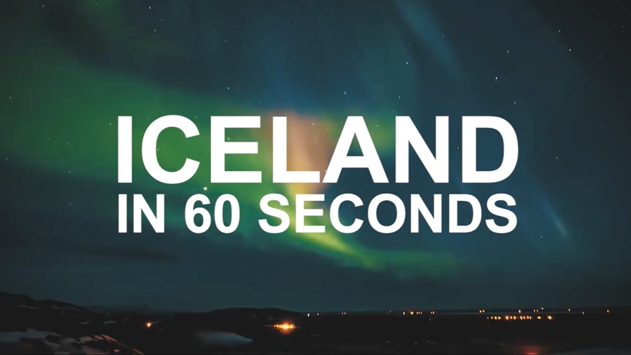 ICELAND IN 60 SECONDS