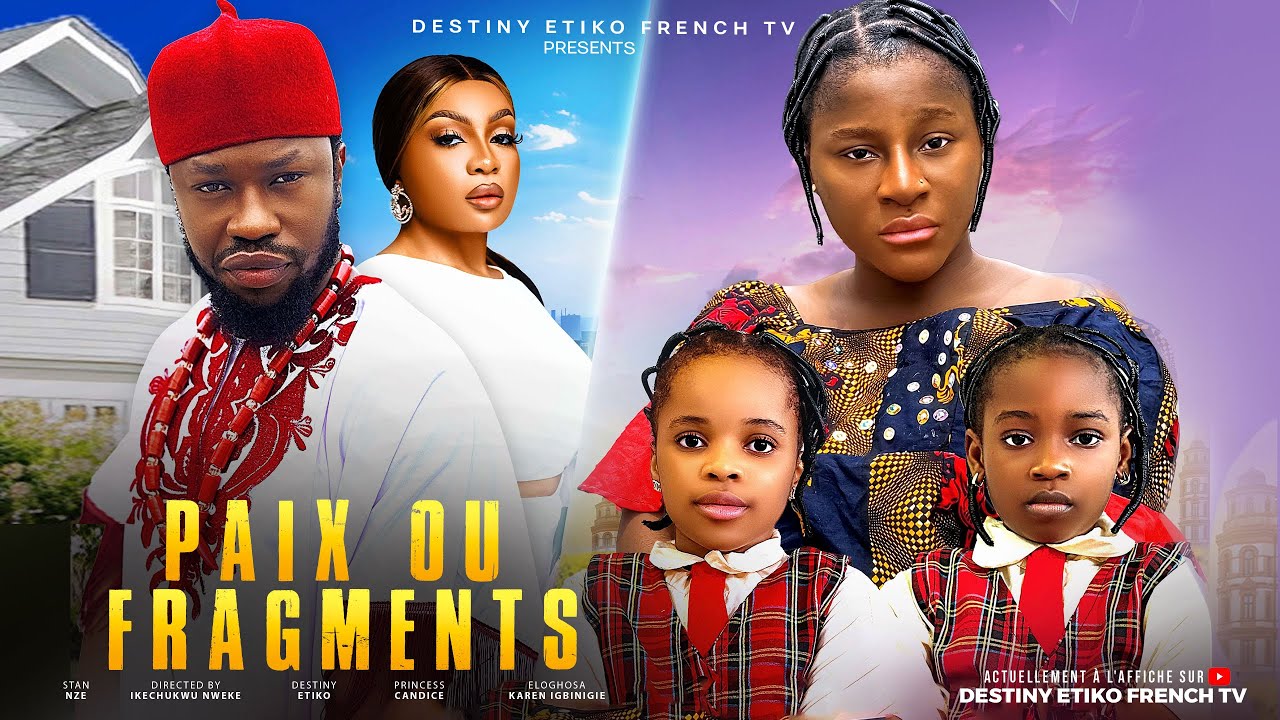PAIX OU FRAGMENTS - DESTINY ETIKO, STAN NZE, PRINCESS, KAREN FILMS NIGÉRIANS EN FRANÇAIS