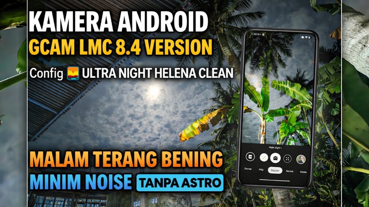 KAMERA ANDROID!! GCAM 8.4 LMC R + CONFIG 🌇 ULTRA NIGHT HELENA CLEAN, MALAM TERANG TANPA ASTRO