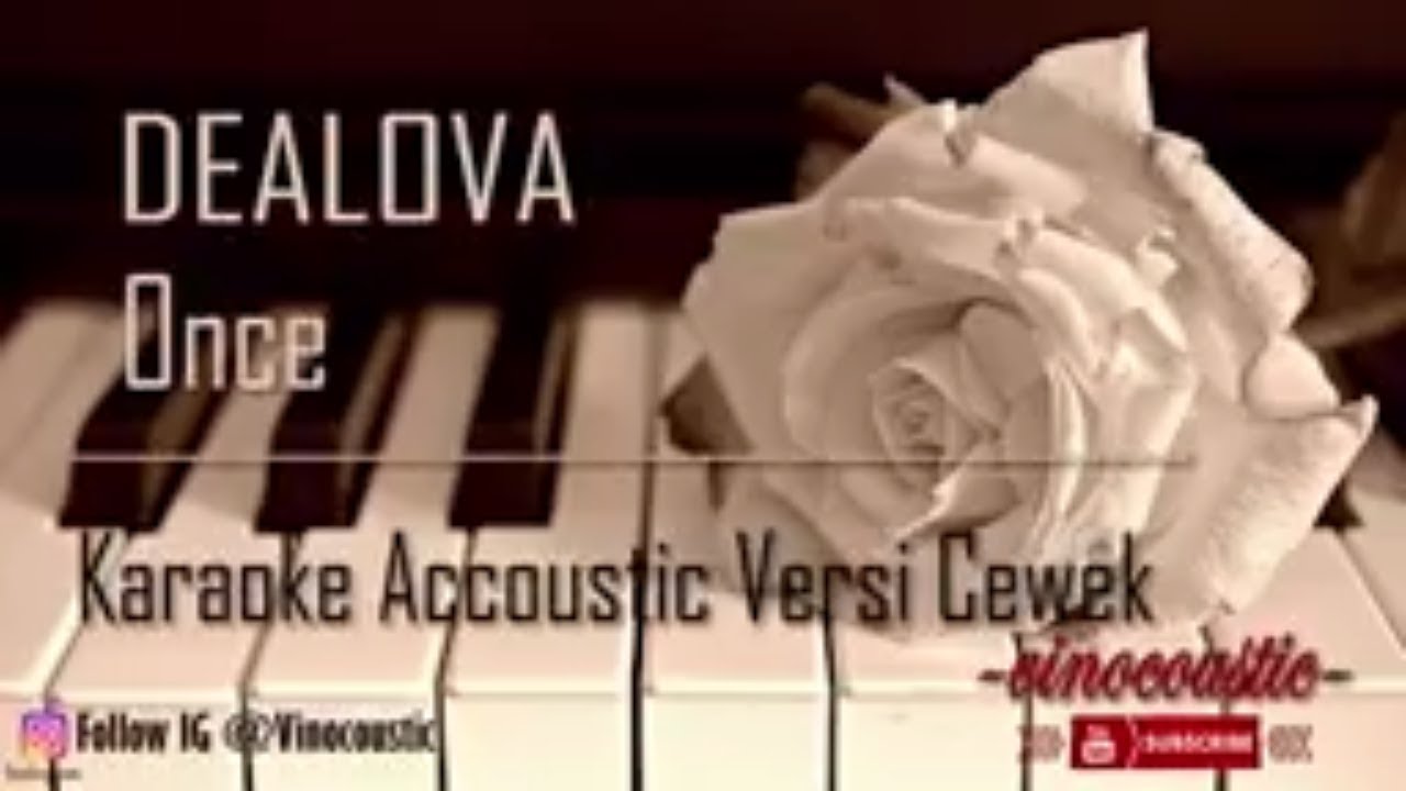 Once - Dealova Karaoke Piano Versi Higher Keys