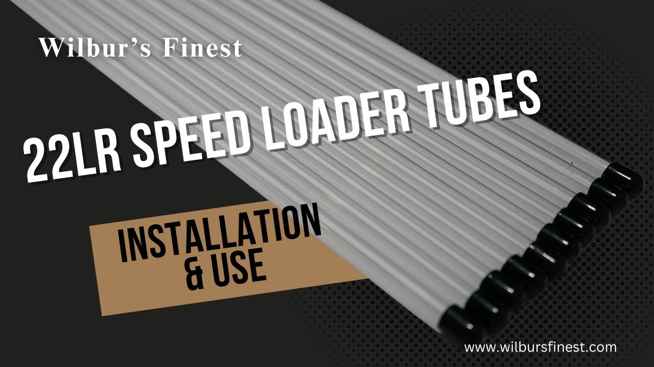 Wilbur's Finest - 22LR Speed Loader Speed Tubes Quick Guide