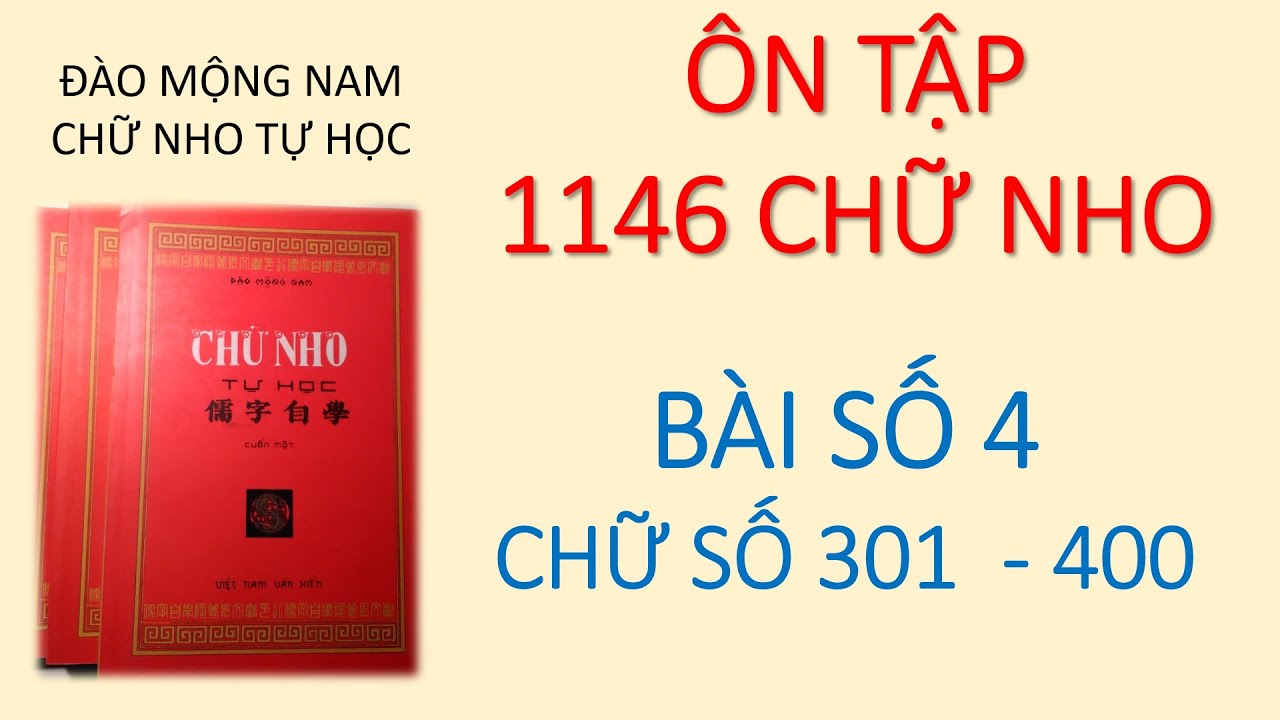 HỌC CHỮ HÁN NÔM Ôn tập 1146 chữ nho Bài 4 từ chữ số 301 đến 400