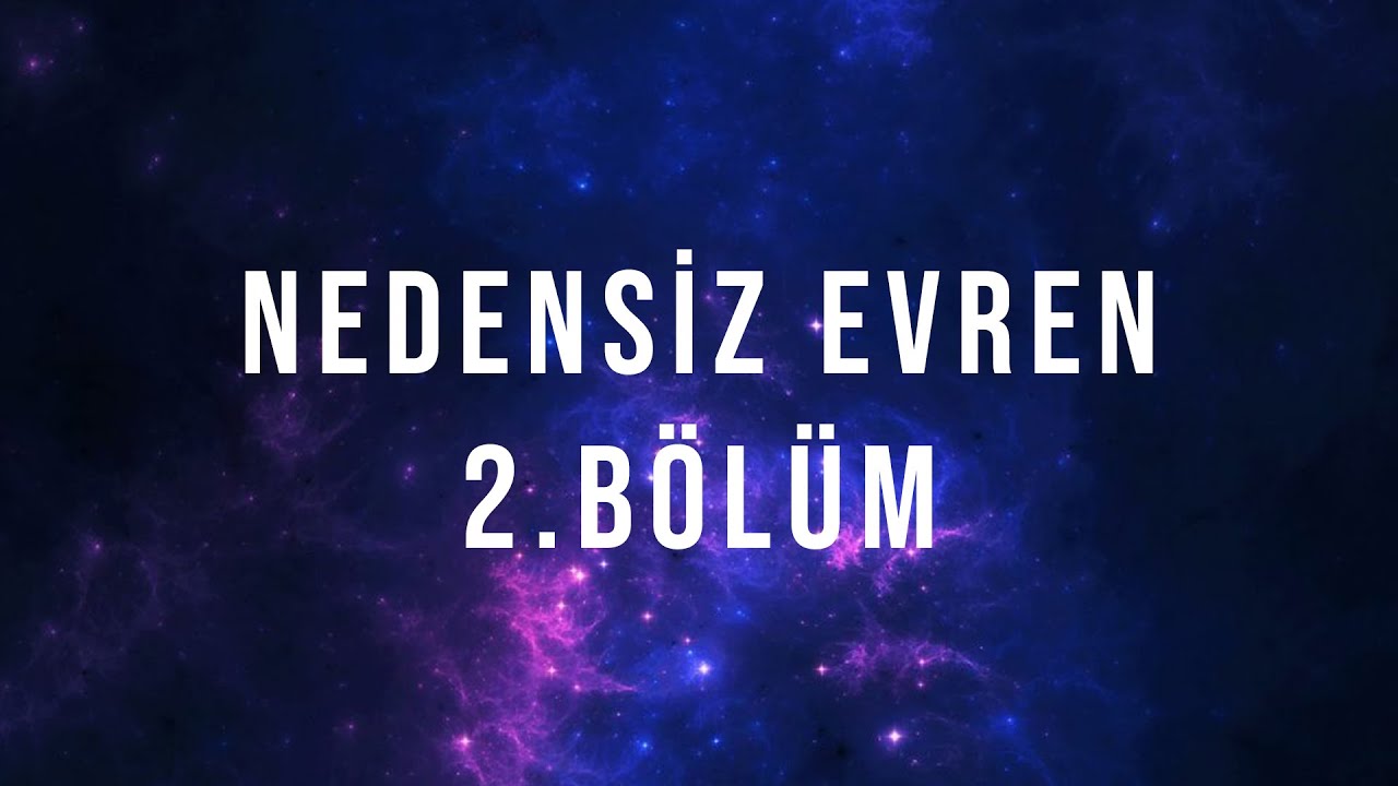 Nedensiz Evren - 2