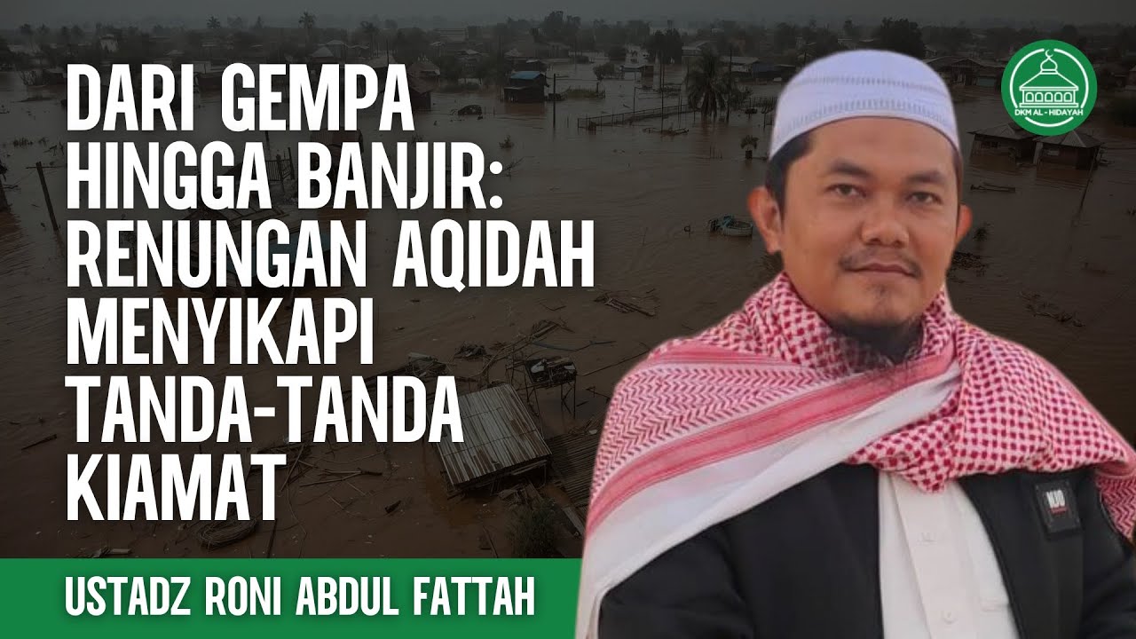 Dari Gempa Hingga Banjir: Renungan Aqidah Menyikapi Tanda-Tanda Kiamat - Ustadz Roni Abdul Fattah