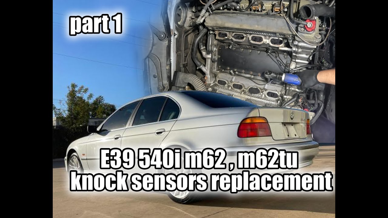 E39 540i m62, m62tu  knock sensors replacement