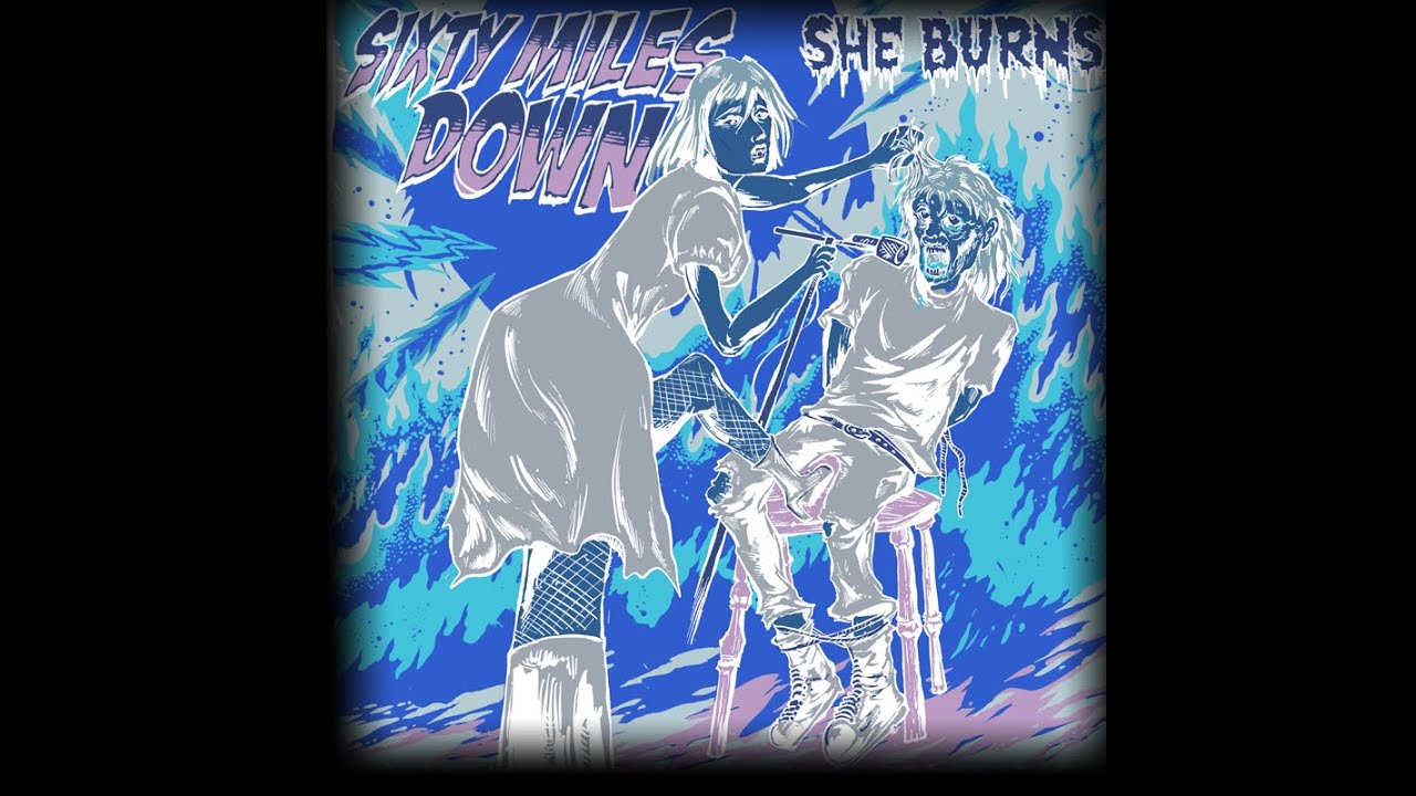 Sixty Miles Down - She Burns (Lyric Video)